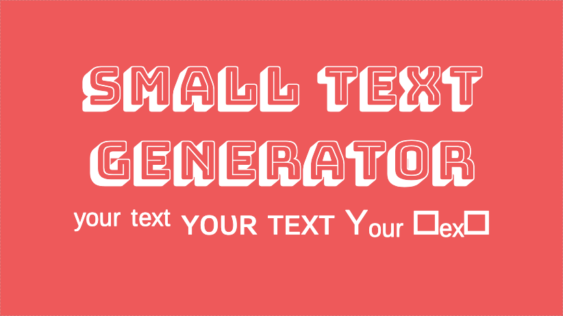 Small Tiny Text Generator ʸᵒᵘʳ ᵗᵉˣᵗ ᴛᴇxᴛ Yₒᵤᵣ ₜₑₓₜ